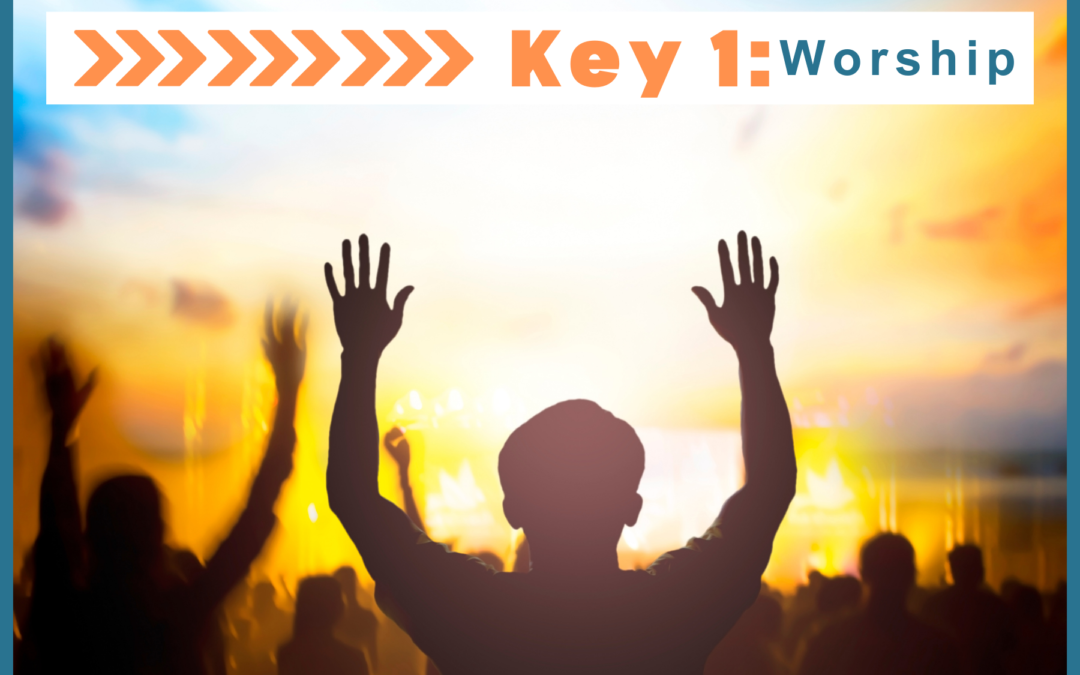 The Seven Keys of Celebrate Recovery: Key 1 – Worship