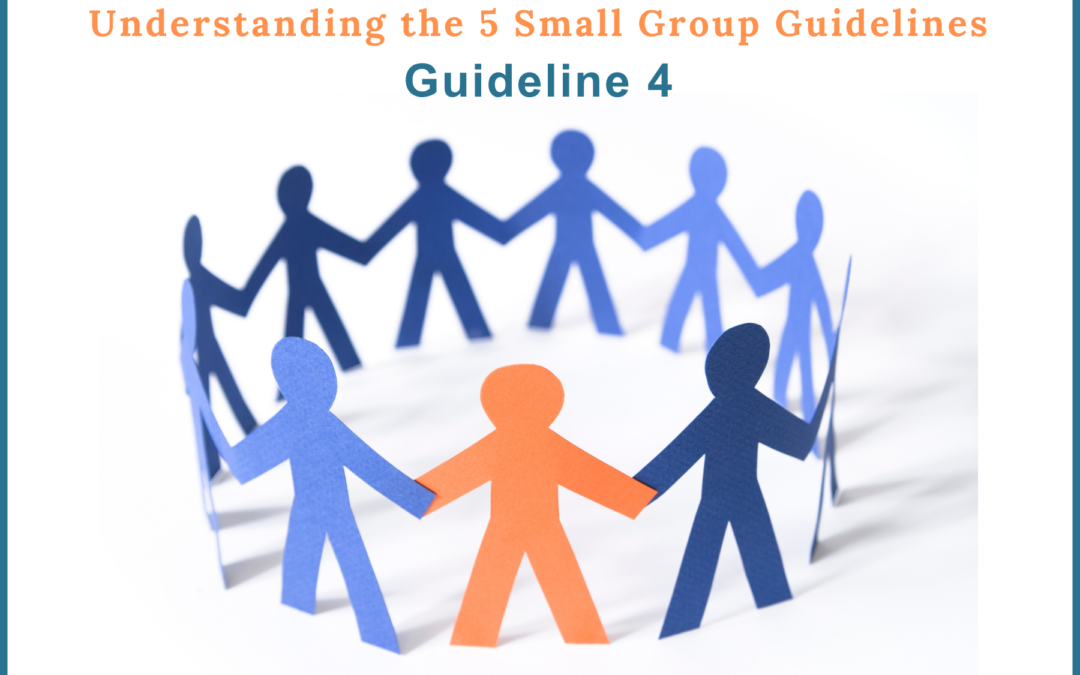 Understanding the 5 Small Group Guidelines: Guideline 4